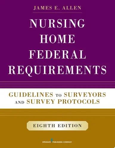 Nursing Home Federal Requirements, 8th Edition Guidelines to Surveyors and Survey Protocols