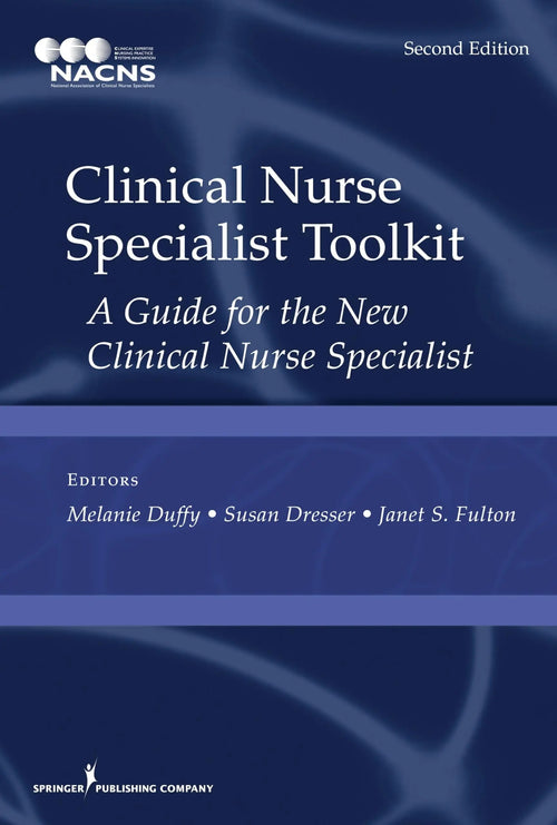 Clinical Nurse Specialist Toolkit, Second Edition A Guide for the New Clinical Nurse Specialist by Melanie Duffy