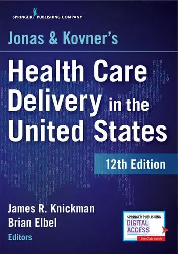 Jonas & Kovner's Health Care Delivery in the United States Springer Publishing Company, LLC