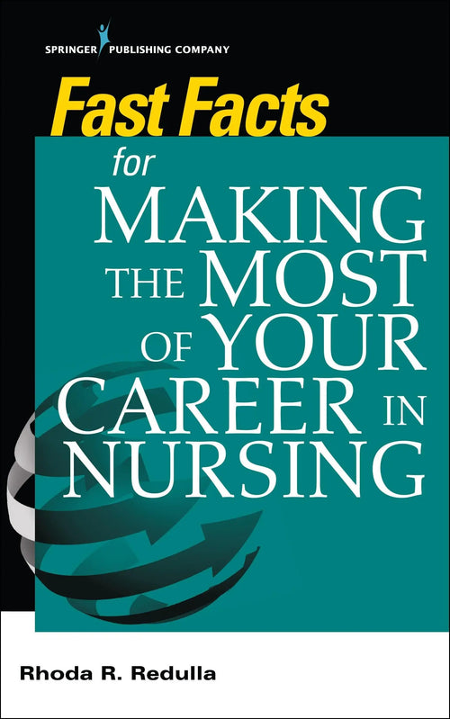 Fast Facts for Making the Most of Your Career in Nursing by Rhoda Redulla