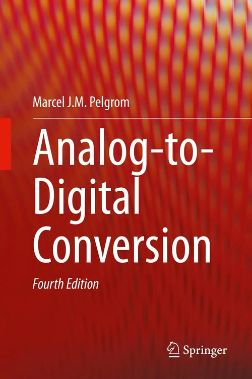 Analog-to-Digital Conversion by Marcel J.M. Pelgrom