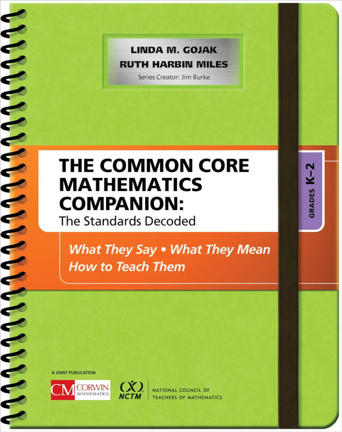 The Common Core Mathematics Companion: The Standards Decoded, Grades K-2 What They Say, What They Mean, How to Teach Them by Linda M. Gojak