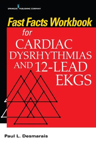Fast Facts Workbook for Cardiac Dysrhythmias and 12-Lead EKGs Springer Publishing Company, Incorporated