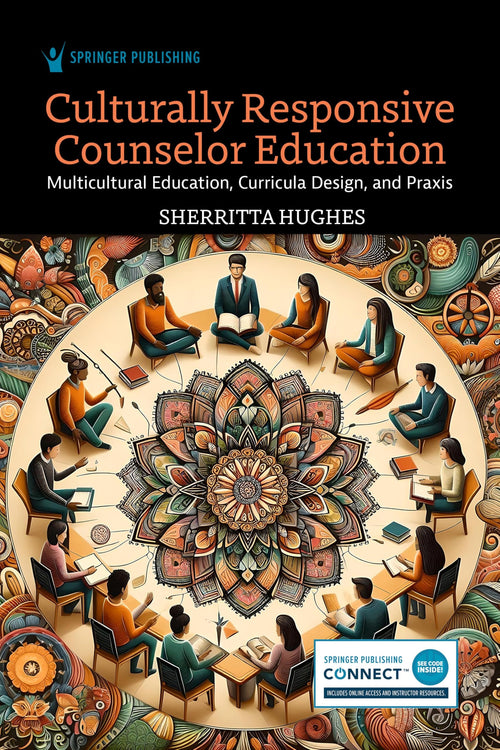 Culturally Responsive Counselor Education Multicultural Education, Curricula Design, and Praxis by Sherritta Hughes