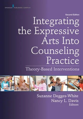 Integrating the Expressive Arts Into Counseling Practice Theory-Based Interventions Springer Publishing Company