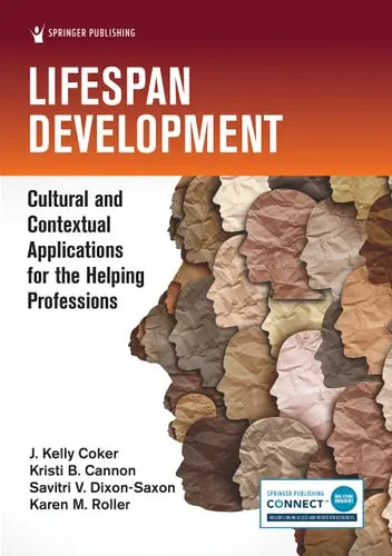 Lifespan Development Cultural and Contextual Applications for the Helping Professions by J. Kelly Coker