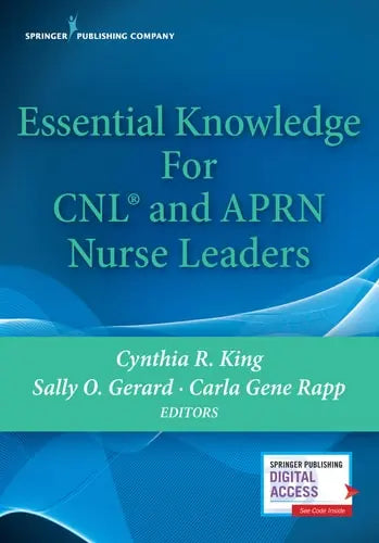 Essential Knowledge for CNL and APRN Nurse Leaders Springer Publishing Company