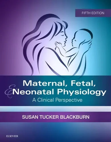 Maternal, Fetal, & Neonatal Physiology A Clinical Perspective Elsevier