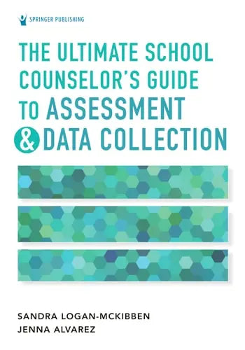 The Ultimate School Counselor's Guide to Assessment and Data Collection Springer Publishing Company, Incorporated