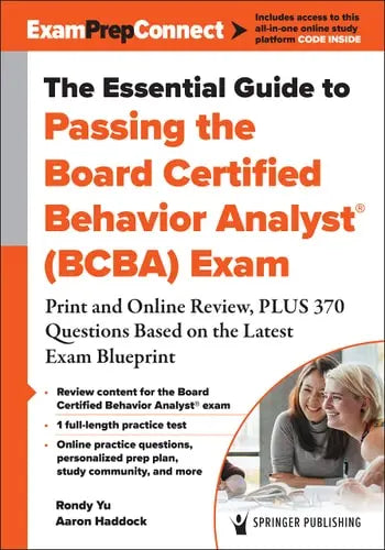 The Essential Guide to Passing the Board Certified Behavior Analys (BCBA) Exam Print and Online Review, Plus 370 Questions Based on the Latest Exam Blueprint