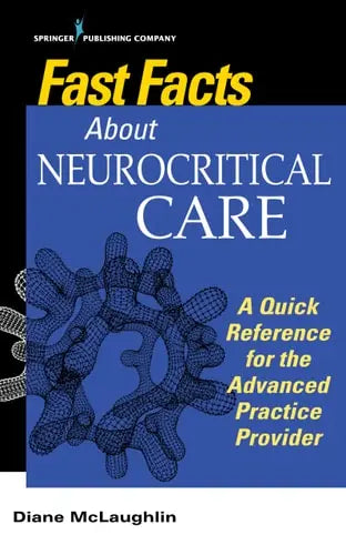 Fast Facts about Neurocritical Care A Quick Reference for the Advanced Practice Provider Springer Publishing Company