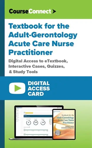 Textbook for the Adult-Gerontology Acute Care Nurse Practitioner (Digital Access Card): CourseConnect Digital Access―Cases, Questions, and More!