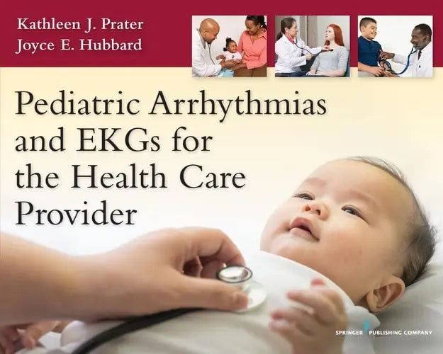 Pediatric Arrhythmias and EKGs for the Health Care Provider Springer Publishing Company, Incorporated