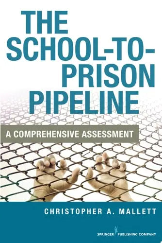 The School-To-Prison Pipeline A Comprehensive Assessment