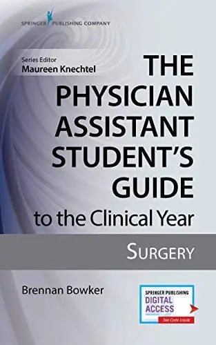 The Physician Assistant Student's Guide to the Clinical Year: Surgery Springer Publishing Company