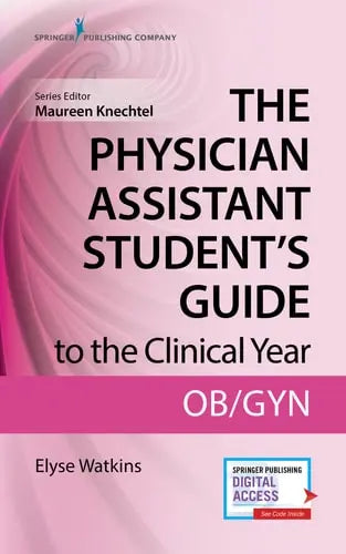 The Physician Assistant Student's Guide to the Clinical Year OB-GYN: With Free Online Access! Springer Publishing Company