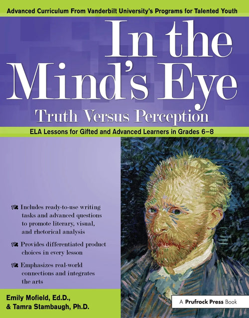 In the Mind's Eye - Truth Versus Perception Common Core ELA Lessons for Gifted and Advanced Learners in Grades 6-8 by Emily Mofield
