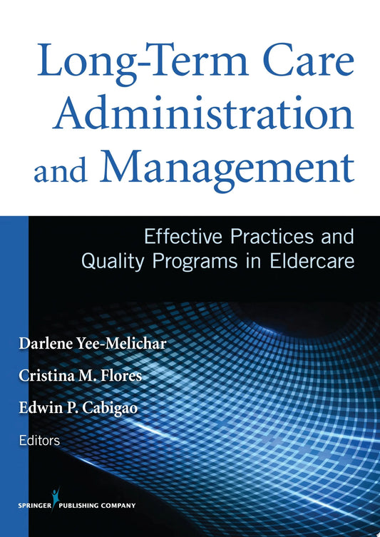 Long-Term Care Administration and Management Effective Practices and Quality Programs in Eldercare by – book cover