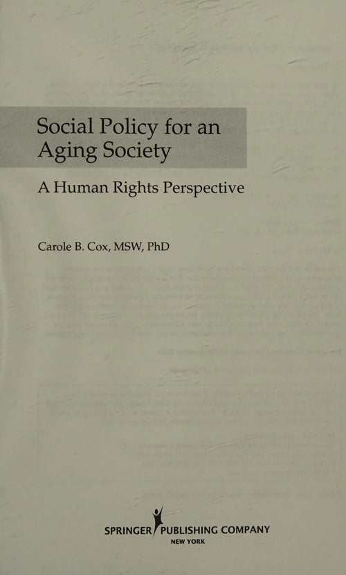 Social Policy for an Aging Society A Human Rights Perspective by Carole B. Cox
