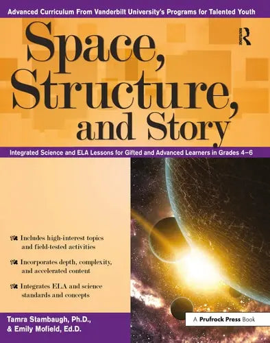 Space, Structure, and Story Integrated Science and ELA Lessons for Gifted and Advanced Learners in Grades 4-