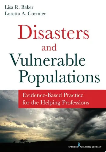 Disasters and Vulnerable Populations Evidence-Based Practice for the Helping Professions Springer Publishing Company