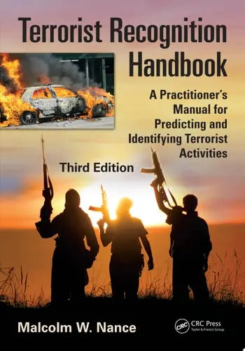 Terrorist Recognition Handbook A Practitioner's Manual for Predicting and Identifying Terrorist Activities, Third Edition CRC Press