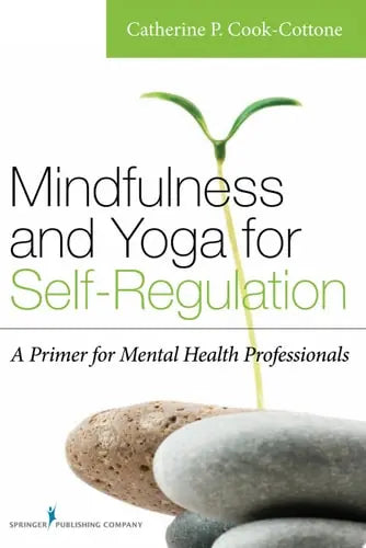 Mindfulness and Yoga for Self-Regulation A Primer for Mental Health Professionals