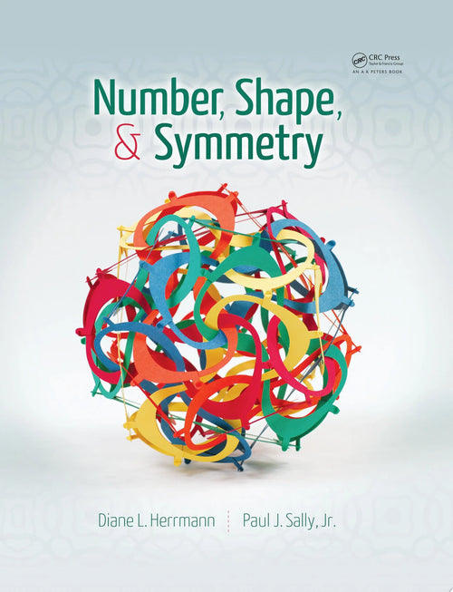 Number, Shape, & Symmetry An Introduction to Number Theory, Geometry, and Group Theory by Diane L. Herrmann