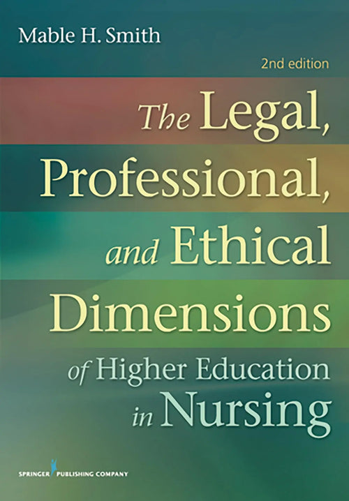 The Legal, Professional, and Ethical Dimensions of Education in Nursing Second Edition by Mable Smith