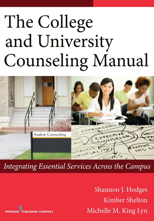 The College and University Counseling Manual Integrating Essential Services Across the Campus by Shannon Hodges