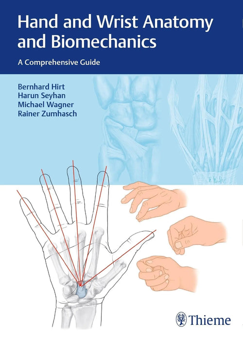 Hand and Wrist Anatomy and Biomechanics A Comprehensive Guide by Bernhard Hirt