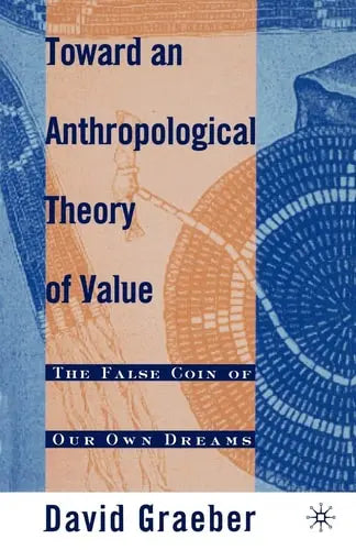 Toward An Anthropological Theory of Value The False Coin of Our Own Dreams Palgrave Macmillan US