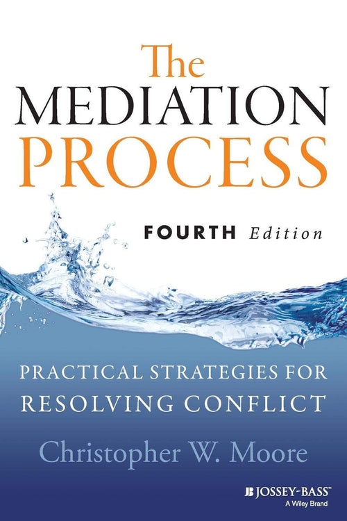 The Mediation Process Practical Strategies for Resolving Conflict