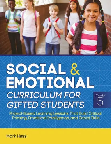 Social and Emotional Curriculum for Gifted Students: Grade 5 Project-Based Learning Lessons That Build Critical Thinking, Emotional Intelligence, and Social Skills Prufrock Press