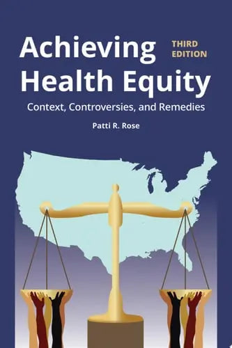 Achieving Health Equity: Context, Controversies, and Remedies by Patti R. Rose