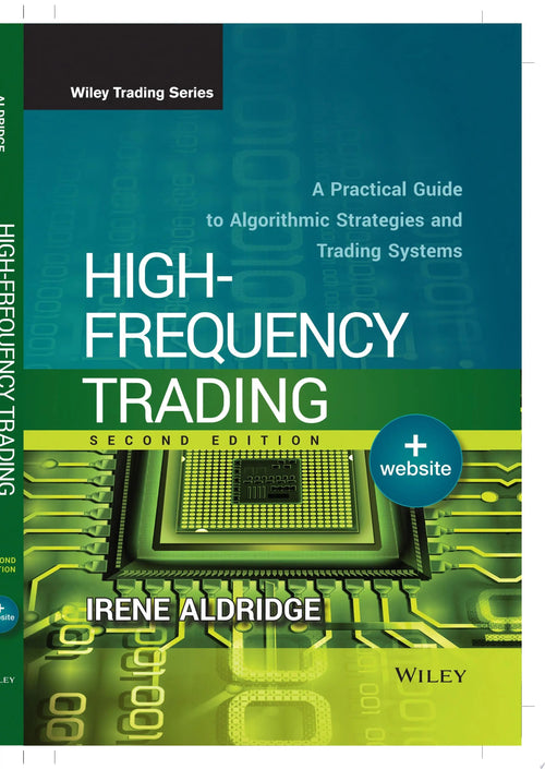 High-Frequency Trading A Practical Guide to Algorithmic Strategies and Trading Systems by Irene Aldridge
