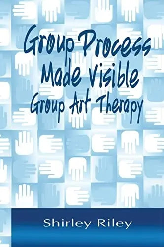 Group Process Made Visible The Use of Art in Group Therapy Routledge
