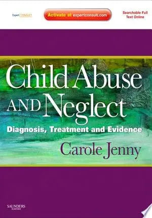 Child Abuse and Neglect Diagnosis, Treatment and Evidence - Expert Consult: Online and Print Elsevier Health Sciences