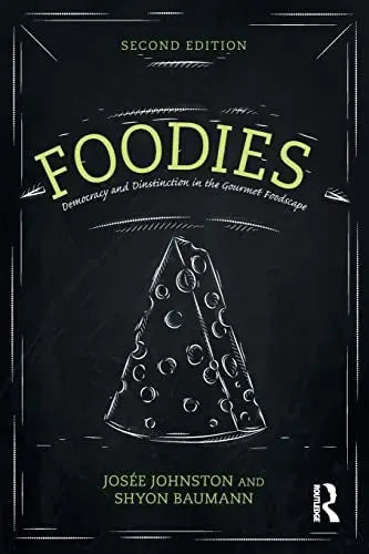 Foodies Democracy and Distinction in the Gourmet Foodscape Routledge