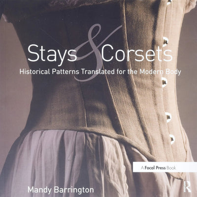 Stays and Corsets Historical Patterns Translated for the Modern Body by Mandy Barrington