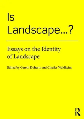 Is Landscape ...? Essays on the Identity of Landscape Routledge