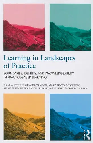 Learning in Landscapes of Practice Boundaries, Identity, and Knowledgeability in Practice-based Learning Routledge
