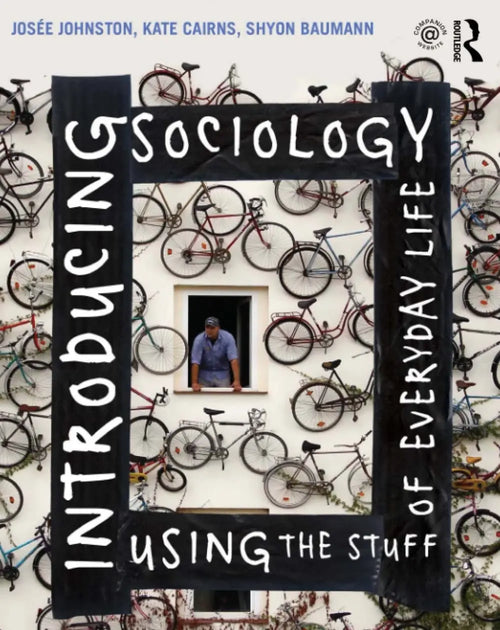 Introducing Sociology Using the Stuff of Everyday Life by Josée Johnston