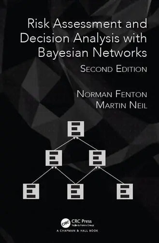 Risk Assessment and Decision Analysis with Bayesian Networks CRC Press, Taylor & Francis Group