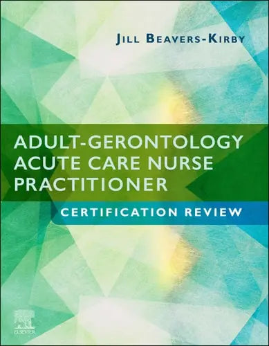 Adult-Gerontology Acute Care Nurse Practitioner Certification Review Elsevier - Health Sciences Division