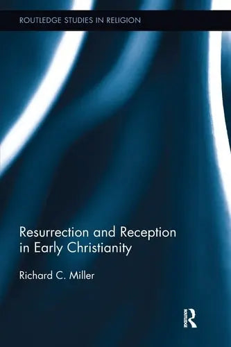 Resurrection and Reception in Early Christianity Routledge