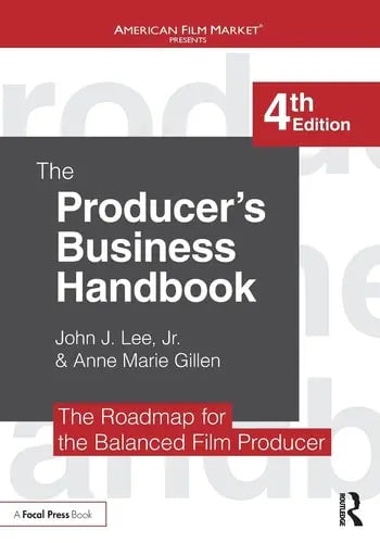 The Producer's Business Handbook The Roadmap for the Balanced Film Producer Routledge