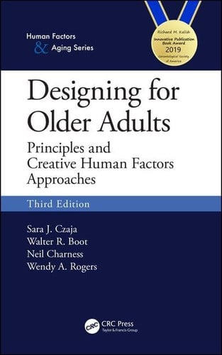 Designing for Older Adults Principles and Creative Human Factors Approaches by Sara J. Czaja