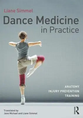 Dance Medicine in Practice Anatomy, Injury Prevention, Training