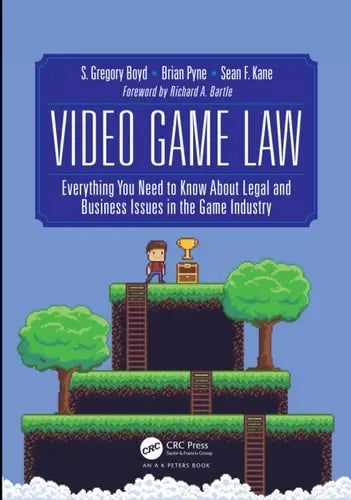 Video Game Law Everything You Need to Know about Legal and Business Issues in the Game Industry CRC Press